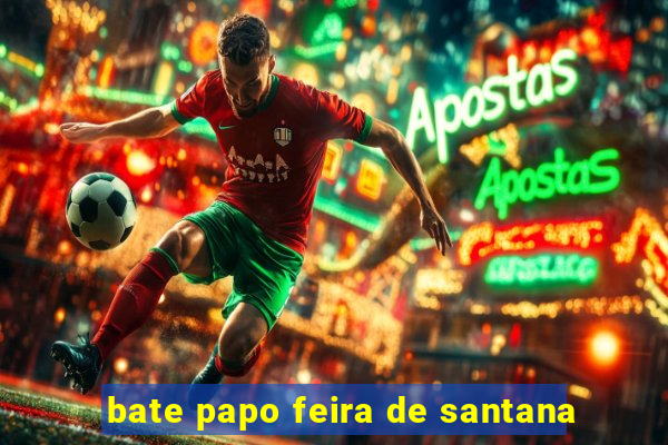 bate papo feira de santana